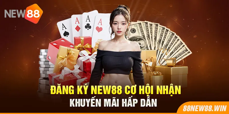 Đăng ký New88 cơ hội nhận khuyến mãi hấp dẫn