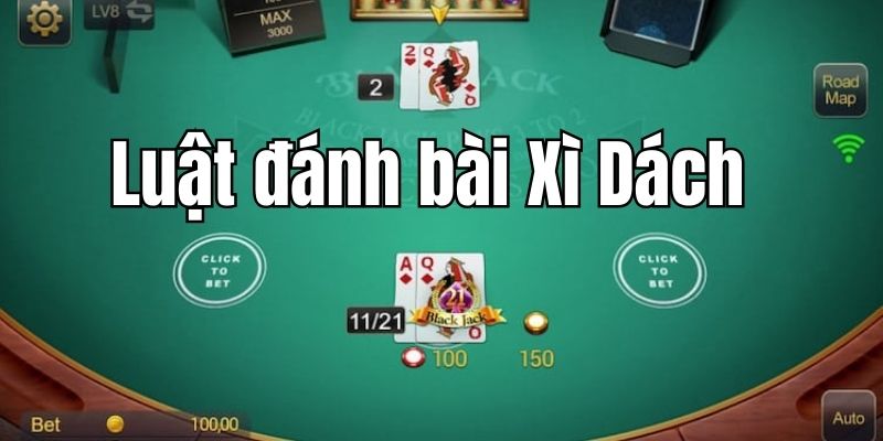 Tìm hiểu luật đánh bài Xì Dách cơ bản